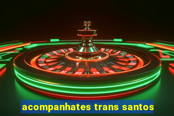 acompanhates trans santos